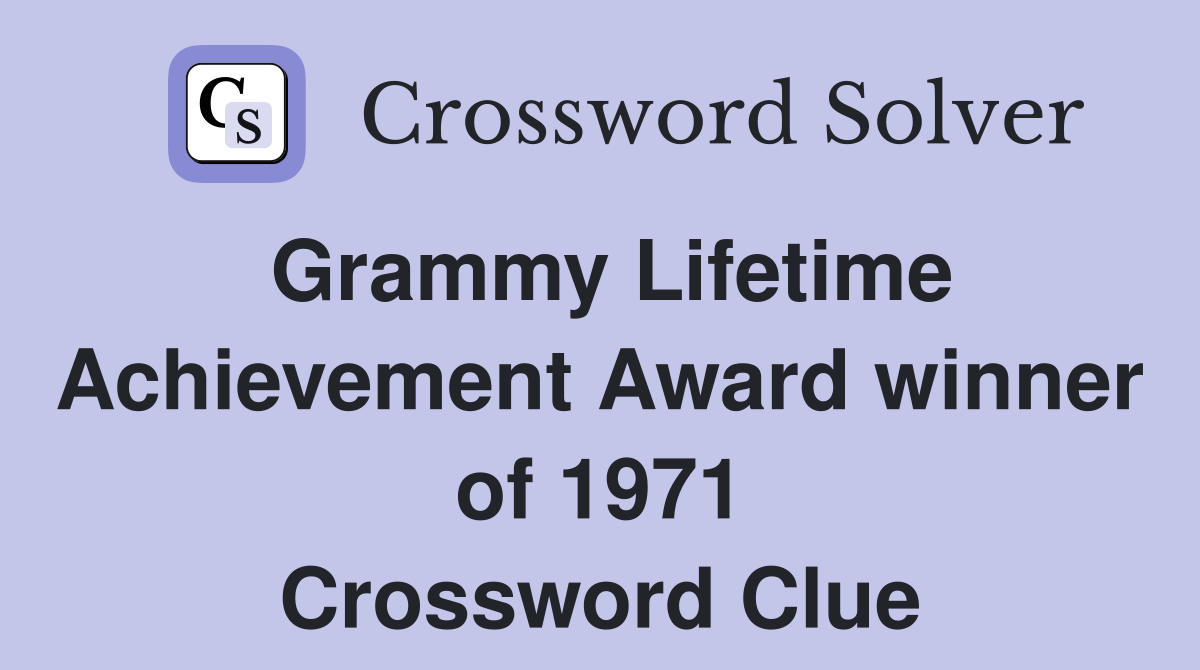 Grammy Lifetime Achievement Award winner of 1971 Crossword Clue